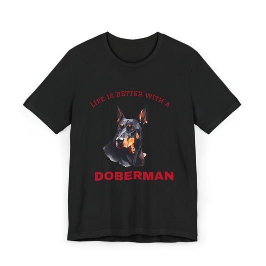 Men's Doberman T-Shirt, Life is Better with a Doberman, Dog Lover Gift, Pet Owner Apparel, Animal Lover Shirt, Birthday Present
